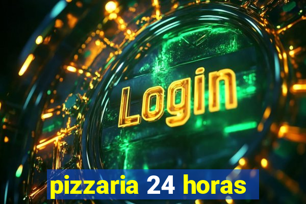 pizzaria 24 horas